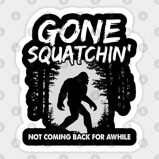 Gone squatchin' - not coming back for awhile Sticker by JameMalbie